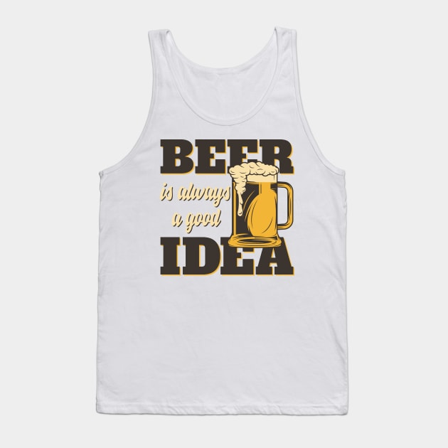 Beer is always a good Idea Tank Top by Carlosj1313